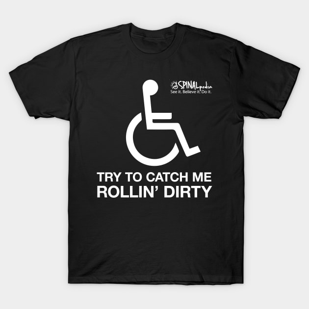 Trying To Catch me Rollin Dirty T-Shirt by SpinalPedia